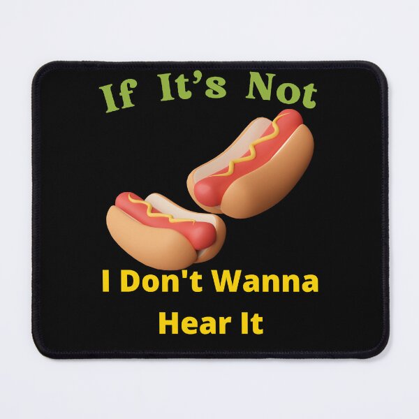 Item preview, If It's Not Hot dogs I Don't Wanna Hear It designed and sold by SolSel ⭐⭐⭐⭐⭐.