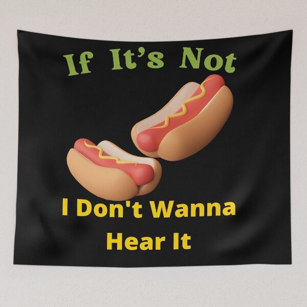 Item preview, If It's Not Hot dogs I Don't Wanna Hear It designed and sold by SolSel ⭐⭐⭐⭐⭐.