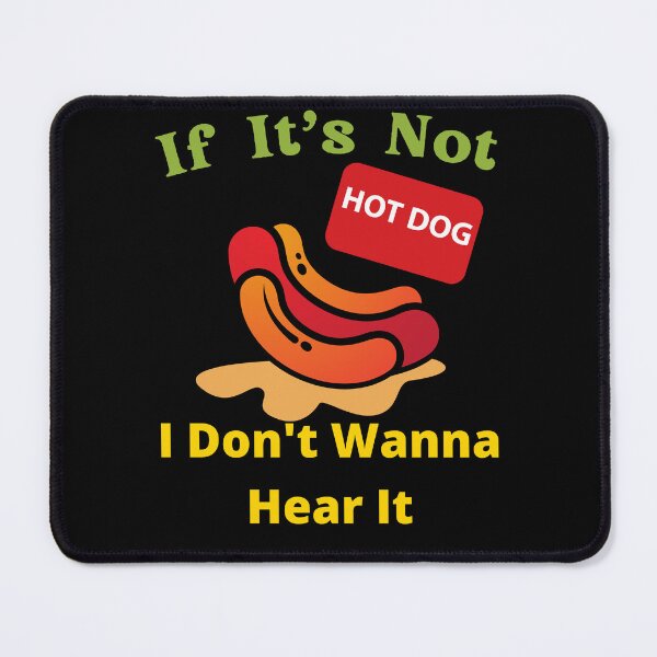Item preview, If It's Not Hot dogs I Don't Wanna Hear It designed and sold by SolSel ⭐⭐⭐⭐⭐.