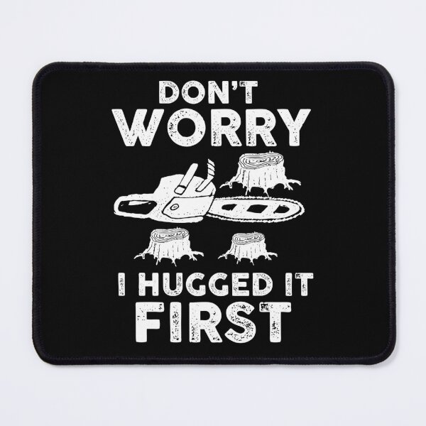 Item preview, Funny Logger Tshirt - Don't Worry I Hugged It First designed and sold by SunsetGloww.