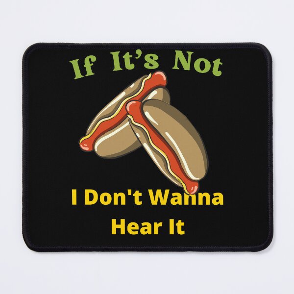 Item preview, If It's Not Hot dogs I Don't Wanna Hear It designed and sold by SolSel ⭐⭐⭐⭐⭐.