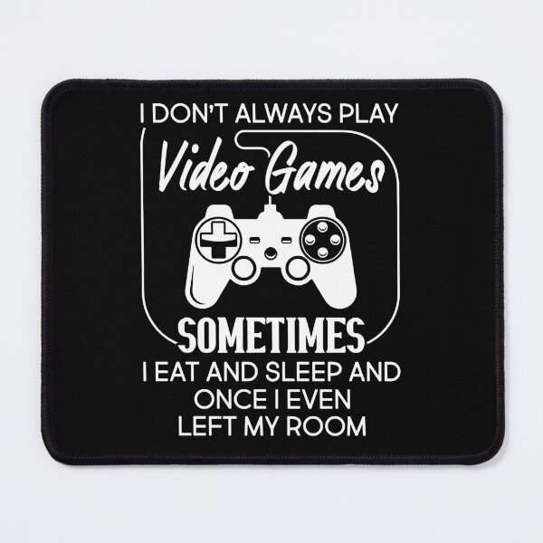 Item preview, I Don't Always Play Video Game Sometimes I Eat And Sleep designed and sold by SunsetGloww.