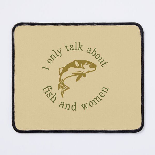 Item preview, I only talk about fish and women! designed and sold by sweatshop22.