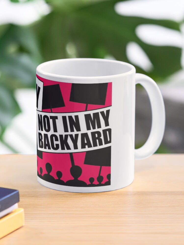 Nimby Not In My Backyard Mug By Orvalrochefort Redbubble