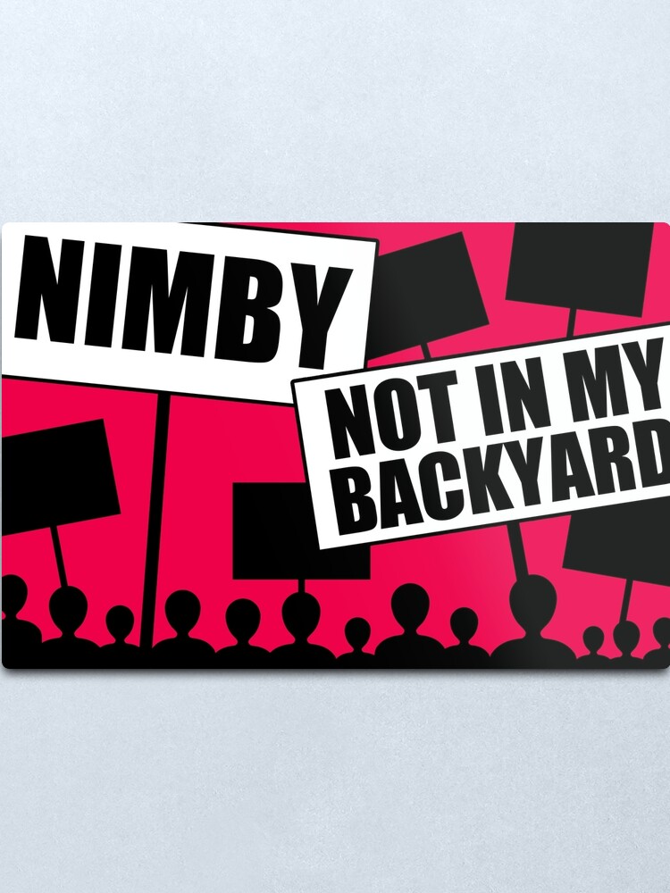 Nimby Not In My Backyard Metal Print By Orvalrochefort Redbubble