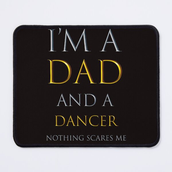 Item preview, i'm a dad and a dancer nothing scares me - funny job quotes designed and sold by pat227jc.