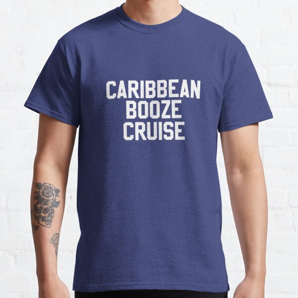 CARIBBEAN BOOZE CRUISE Classic T-Shirt