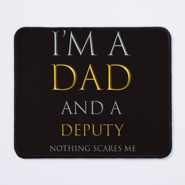 Item preview, I am a dad and a deputy nothing scares me - funny job quotes designed and sold by pat227jc.