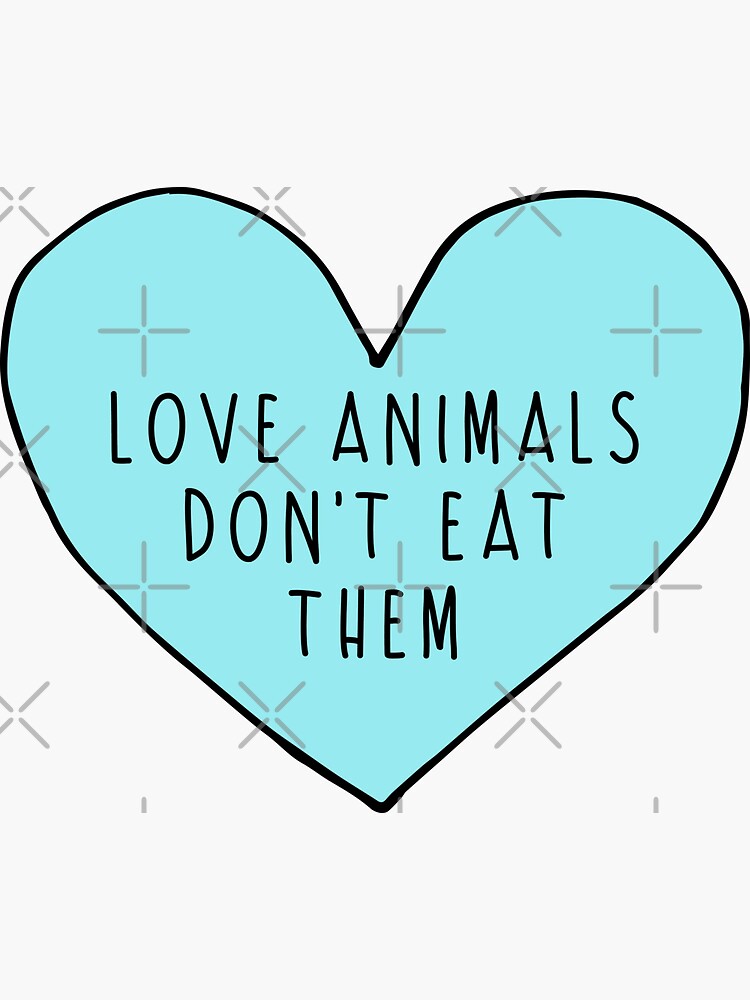 Love Animals Don't Eat Them by floralinferno