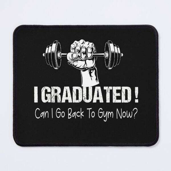 Item preview, I Graduated Can I Go Back To Gym Now designed and sold by SheIsAQueen.