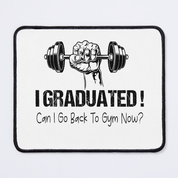 Item preview, I Graduated Can I Go Back To Gym Now designed and sold by SheIsAQueen.