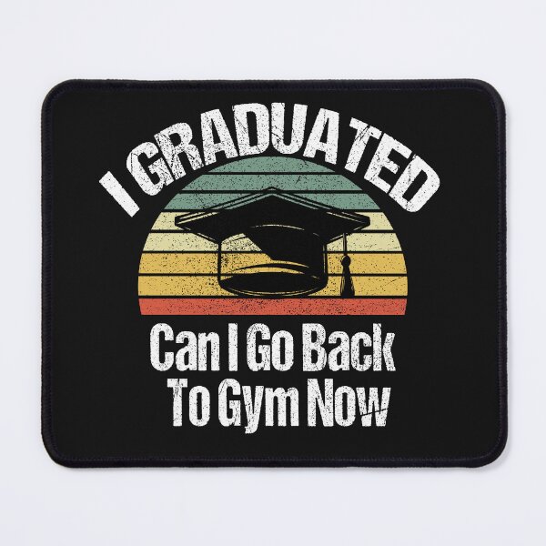 Item preview, I Graduated Can I Go Back To Gym Now designed and sold by SheIsAQueen.