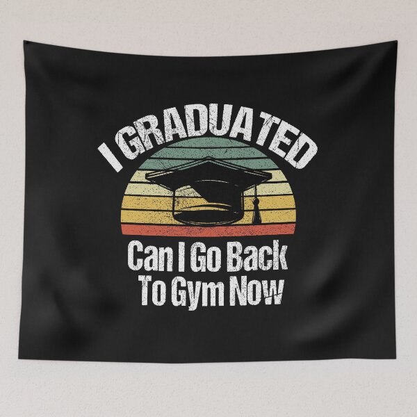 Item preview, I Graduated Can I Go Back To Gym Now designed and sold by SheIsAQueen.