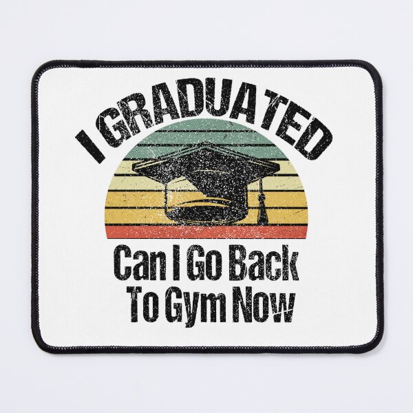 Item preview, I Graduated Can I Go Back To Gym Now designed and sold by SheIsAQueen.
