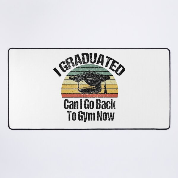 Item preview, I Graduated Can I Go Back To Gym Now designed and sold by SheIsAQueen.