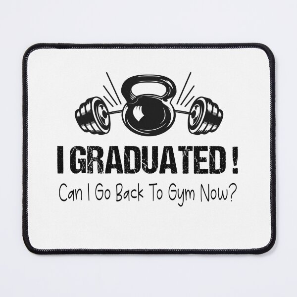 Item preview, I Graduated Can I Go Back To Gym Now designed and sold by SheIsAQueen.