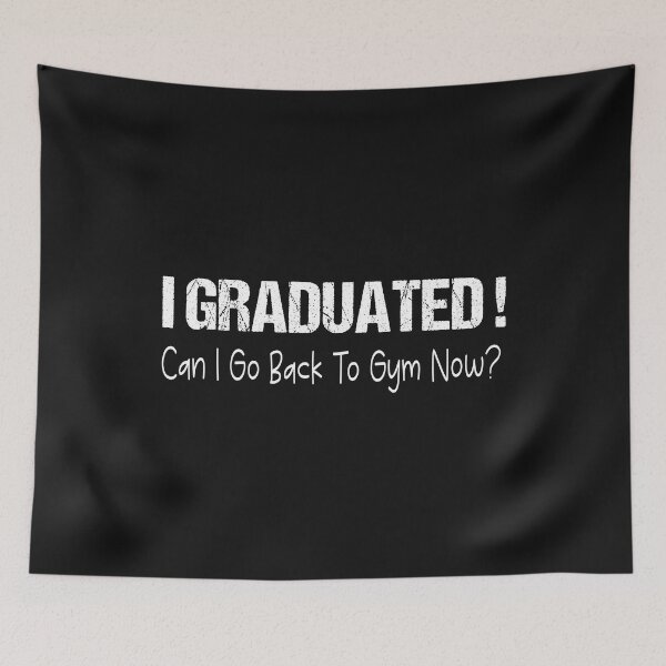 Item preview, I Graduated Can I Go Back To Gym Now designed and sold by SheIsAQueen.