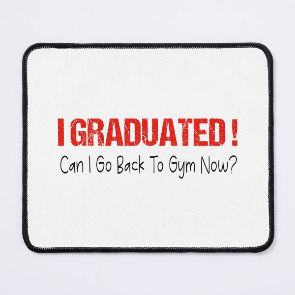 Item preview, I Graduated Can I Go Back To Gym Now designed and sold by SheIsAQueen.