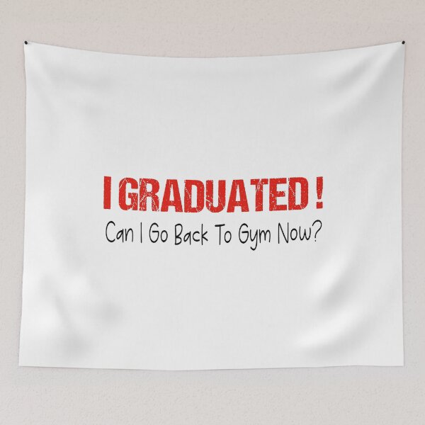 Item preview, I Graduated Can I Go Back To Gym Now designed and sold by SheIsAQueen.