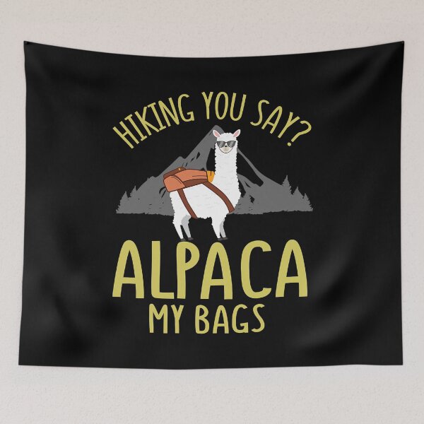 Item preview, Hiking You Say Alpaca My Bags Hiking Father Gift Hiking Alpaca Pun Alpaca My Bags designed and sold by BennetJaco.