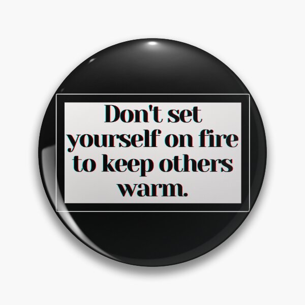 Item preview, Don't set yourself on fire to keep others warm. designed and sold by PostiveText.