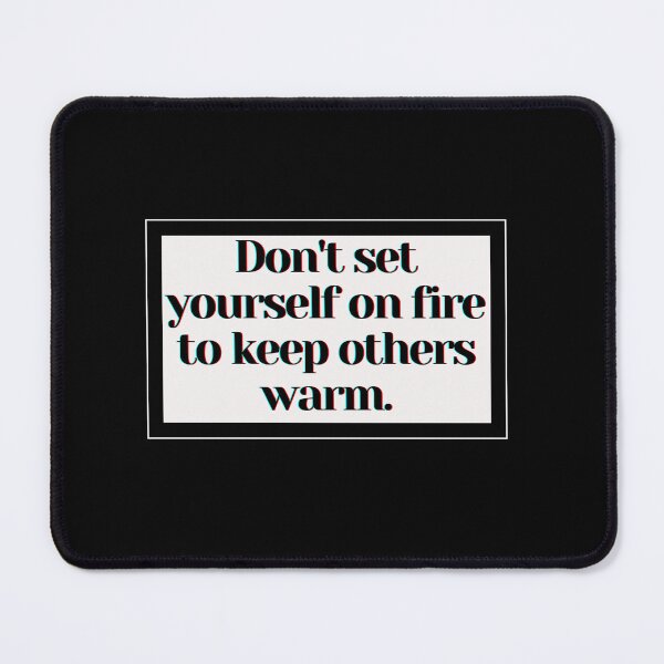 Item preview, Don't set yourself on fire to keep others warm. designed and sold by PostiveText.