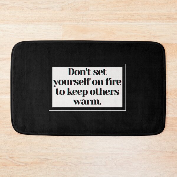 Item preview, Don't set yourself on fire to keep others warm. designed and sold by PostiveText.