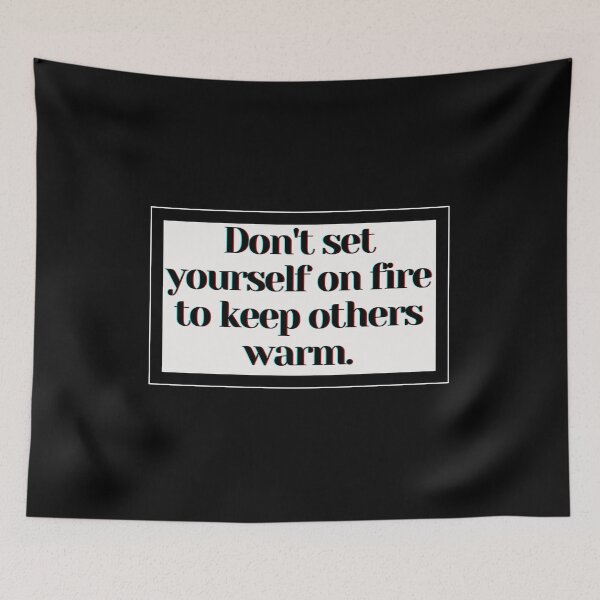 Item preview, Don't set yourself on fire to keep others warm. designed and sold by PostiveText.