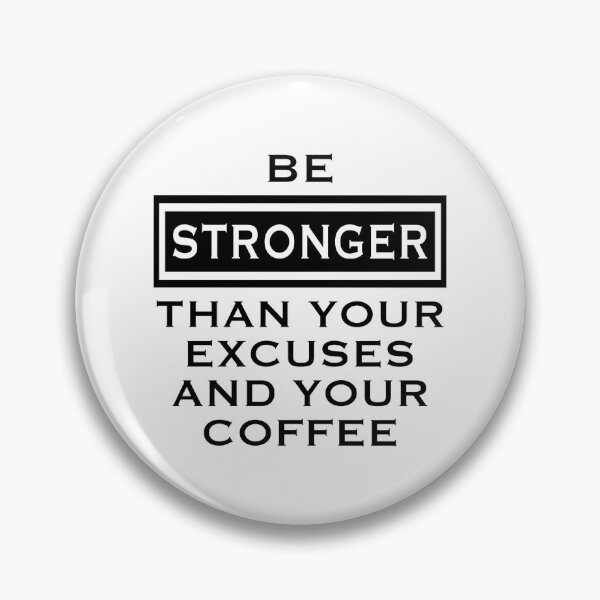 Item preview, Be Stronger Than Your Excuses And Your Coffee designed and sold by CoolYule.