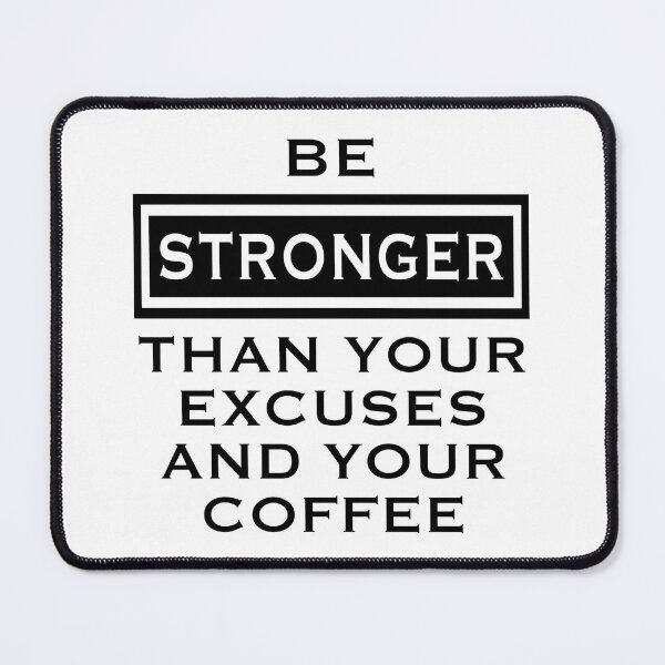 Item preview, Be Stronger Than Your Excuses And Your Coffee designed and sold by CoolYule.