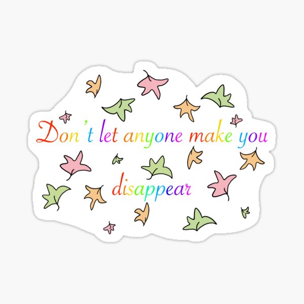 Don’t let anyone make you disappear” Heartstopper quote