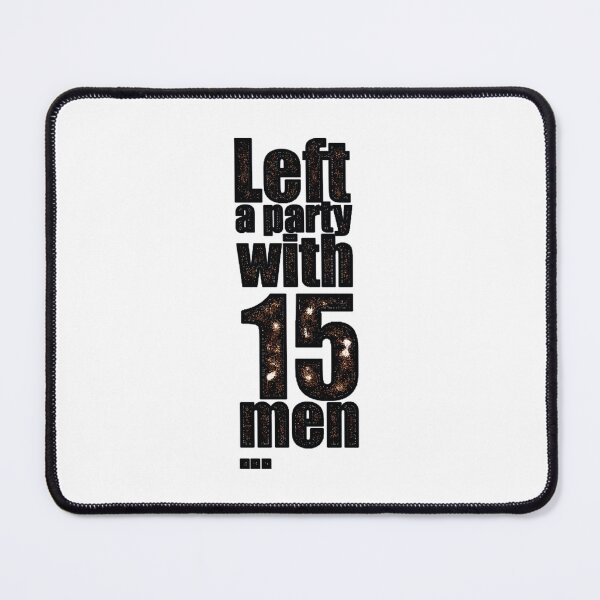 Item preview, Left a party with 15 men designed and sold by hotwifequotes.