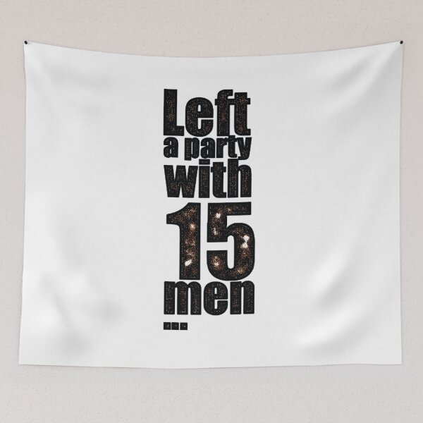 Item preview, Left a party with 15 men designed and sold by hotwifequotes.