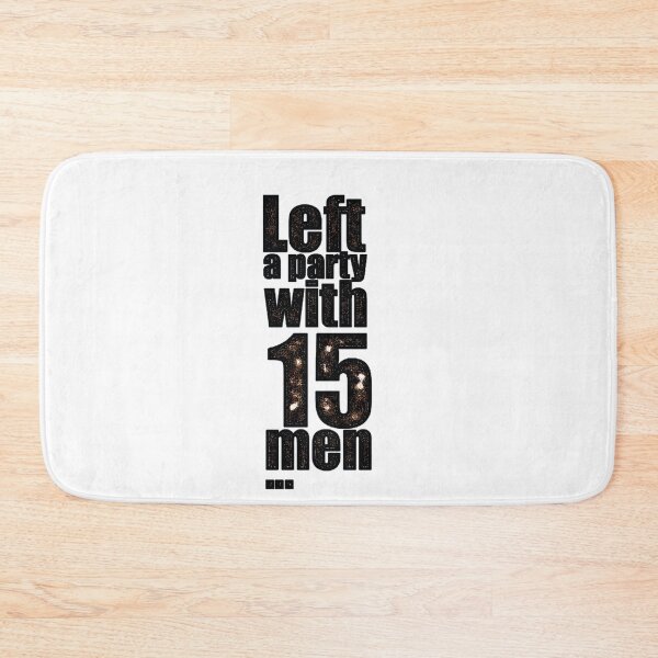 Item preview, Left a party with 15 men designed and sold by hotwifequotes.
