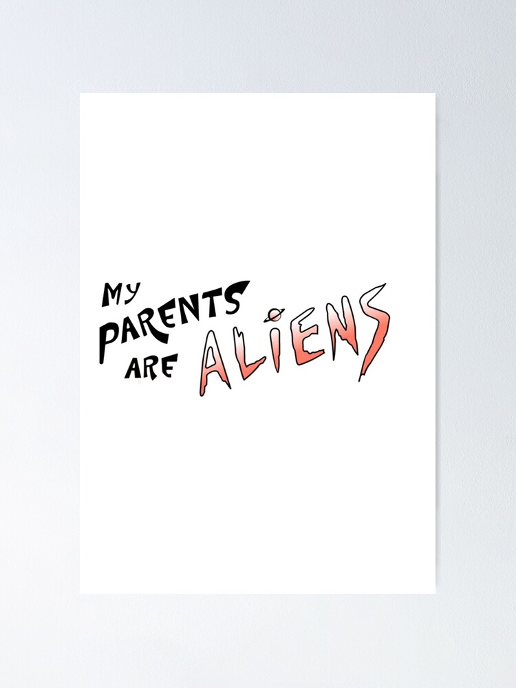 "My parents are aliens" Poster for Sale by mejtstupor | Redbubble