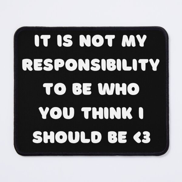 Item preview, It is not my responsibility to be who you want me to be designed and sold by punkauracrystal.