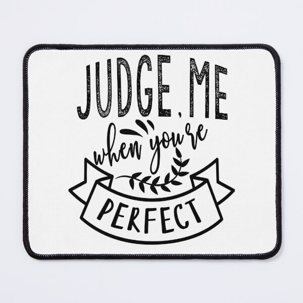 Item preview, Judge me when you're perfect designed and sold by TheFoolsGallery.