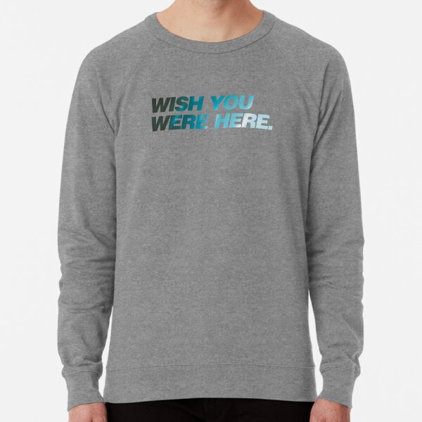 WISH YOU WERE HERE CUTE STICKER - MOTIVATION QUOTES Lightweight Sweatshirt