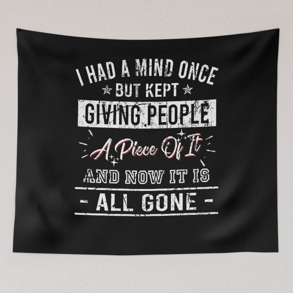 Item preview, I had a mind once but kept people a piece of it and now it is all gone designed and sold by andygiangore.