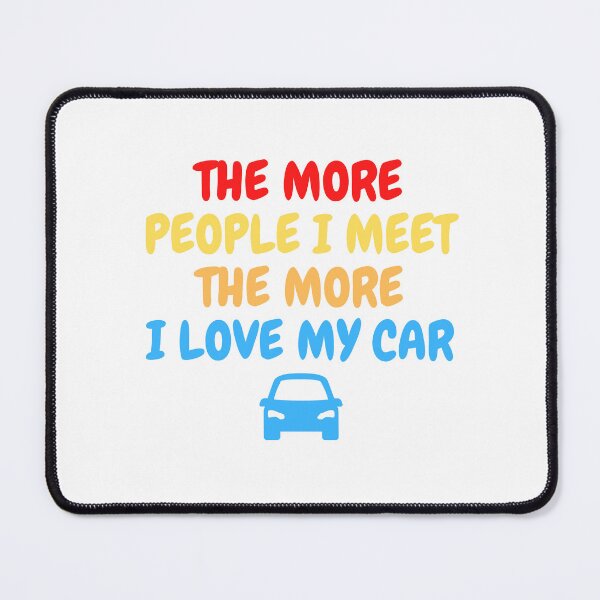Item preview, The More People I Meet The More I Love My Car designed and sold by Redone Dzn.