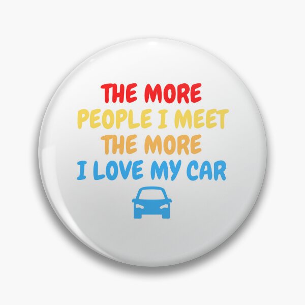 Item preview, The More People I Meet The More I Love My Car designed and sold by Redone Dzn.