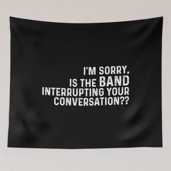 Item preview, I'm sorry is the band interrupting your conversation designed and sold by andygiangore.