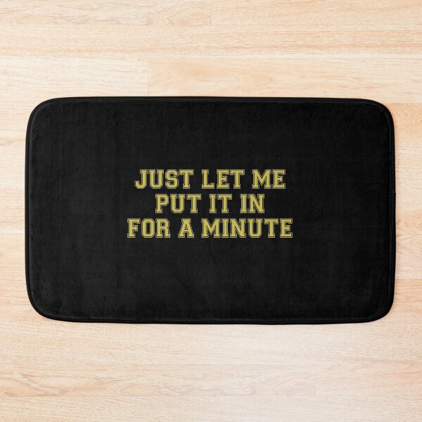 Item preview, Just let me put it in for a minute designed and sold by andygiangore.