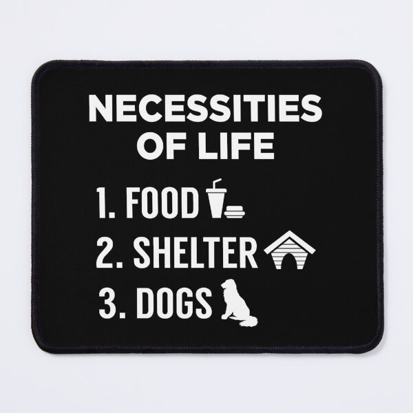 Item preview, Necessities of Life, Food, Shelters, Dogs designed and sold by FanityPrints.