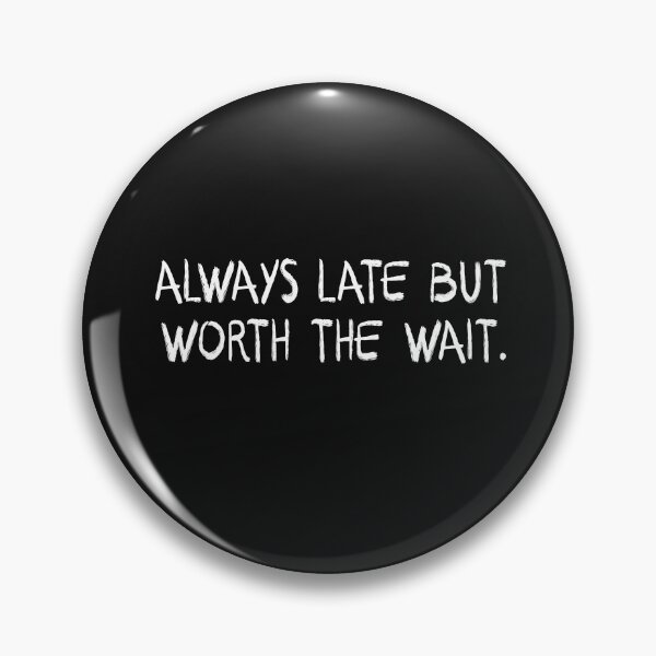Item preview, Always late funny quote designed and sold by Ashtreemeadow.