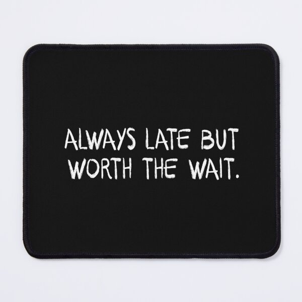 Item preview, Always late funny quote designed and sold by Ashtreemeadow.