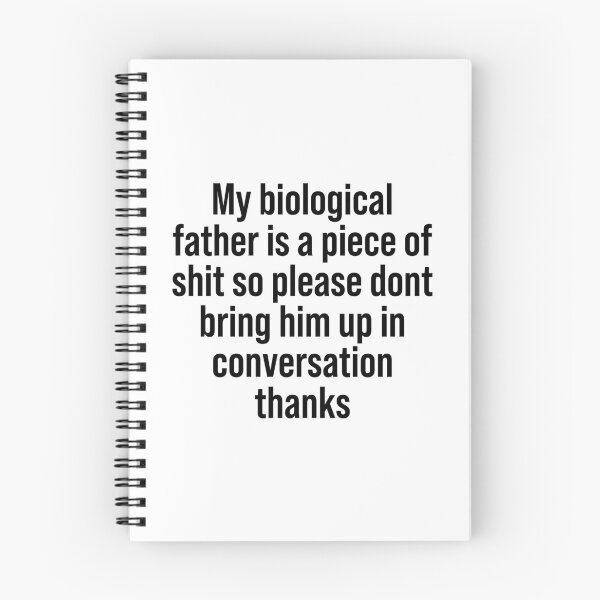 Item preview, My biological father is a piece of shit so please dont bring him up in conversation thanks designed and sold by addylolanden.