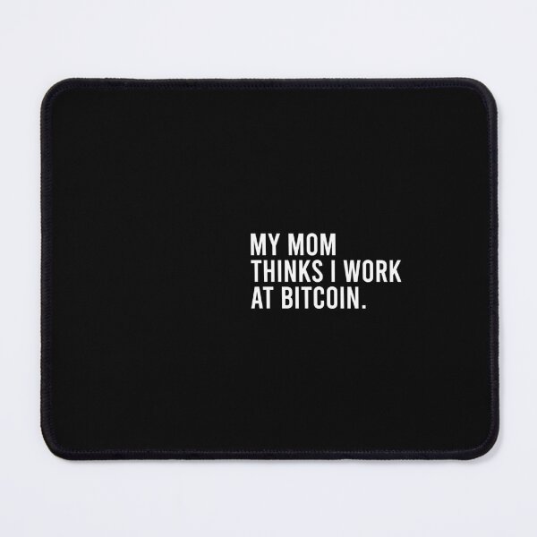 Item preview, My mom thinks I work at bitcoin designed and sold by addylolanden.