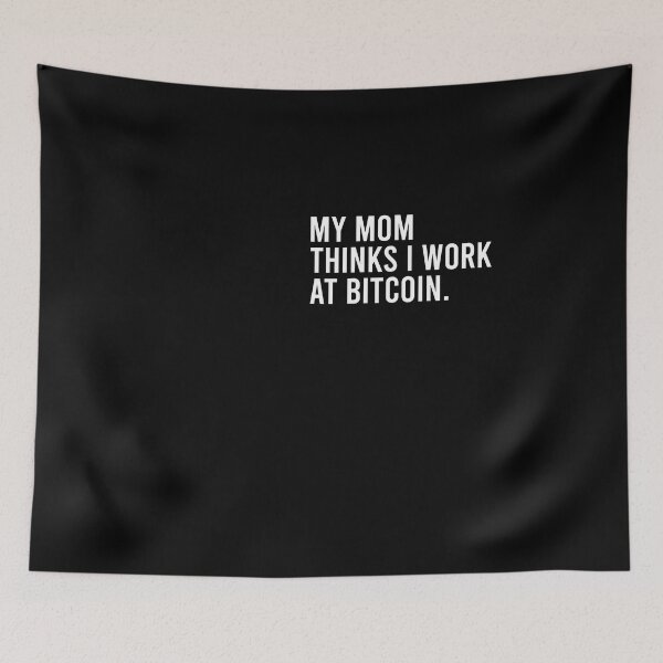 Item preview, My mom thinks I work at bitcoin designed and sold by addylolanden.