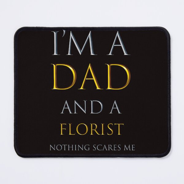 Item preview,  i'm a dad and a florist nothing scares me - funny job quotes designed and sold by pat227jc.